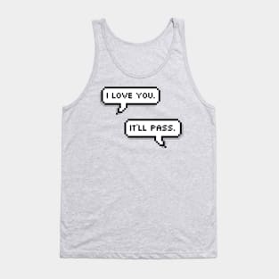 I love you. It’ll pass. Tank Top